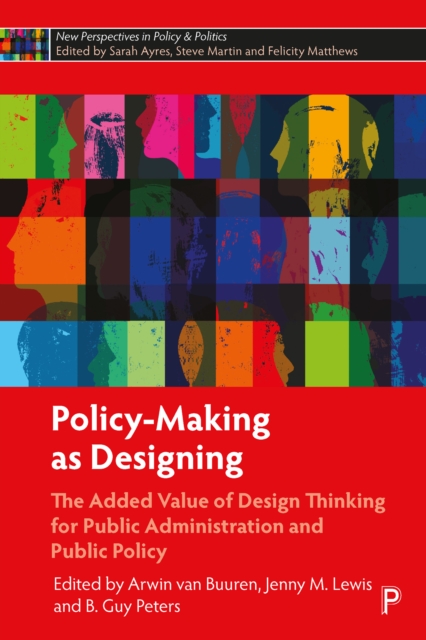 Policy-Making as Designing : The Added Value of Design Thinking for Public Administration and Public Policy, EPUB eBook
