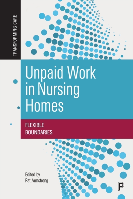 Unpaid Work in Nursing Homes : Flexible Boundaries, Paperback / softback Book