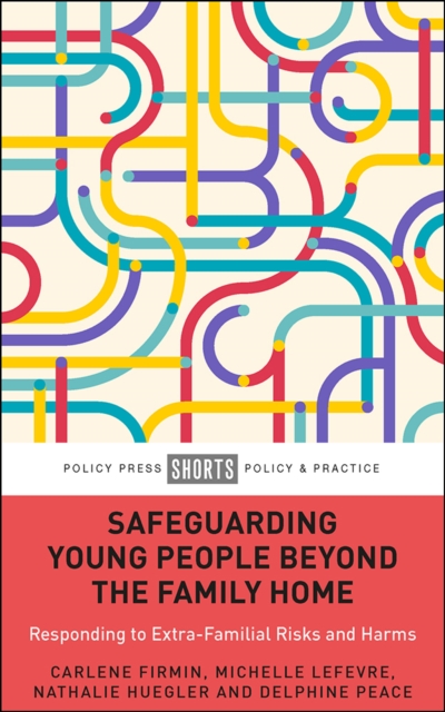 Safeguarding Young People Beyond the Family Home : Responding to Extra-Familial Risks and Harms, PDF eBook