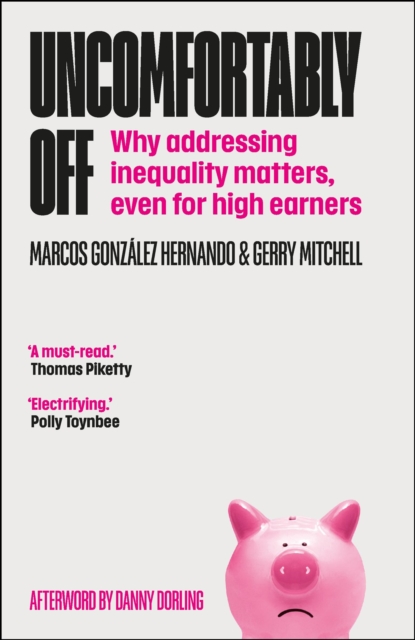 Uncomfortably Off : Why Addressing Inequality Matters, Even for High Earners, EPUB eBook