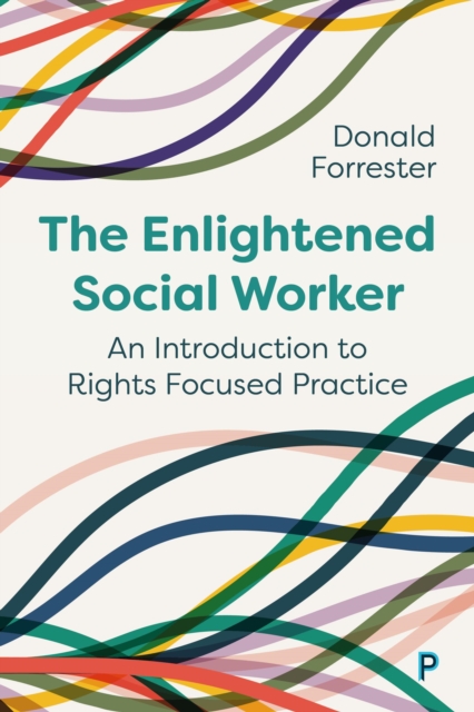 The Enlightened Social Worker : An Introduction to Rights-Focused Practice, PDF eBook