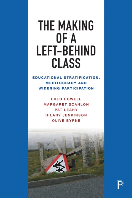 The Making of a Left-Behind Class : Educational Stratification, Meritocracy and Widening Participation, EPUB eBook