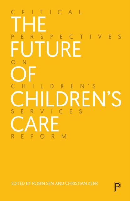 The Future of Children's Care : Critical Perspectives on Children's Services Reform, PDF eBook