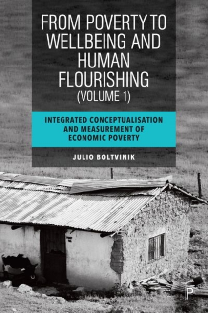 From Poverty to Well-Being and Human Flourishing (Volume 1) : Integrated Conceptualisation and Measurement of Economic Poverty, Hardback Book