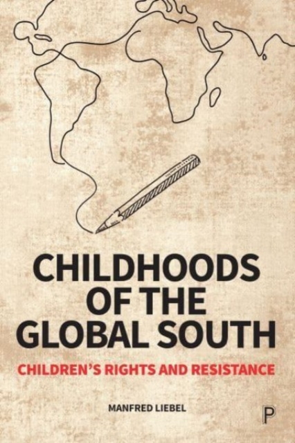 Childhoods of the Global South : Children’s Rights and Resistance, Paperback / softback Book