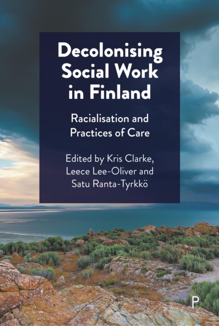 Decolonising Social Work in Finland : Racialisation and Practices of Care, PDF eBook