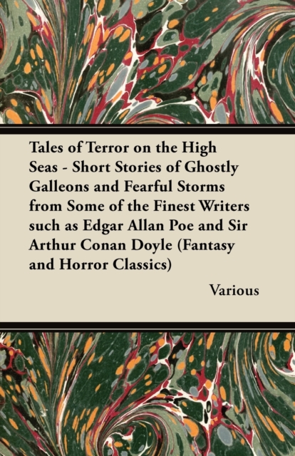 Tales of Terror on the High Seas - Short Stories of Ghostly Galleons and Fearful Storms from Some of the Finest Writers Such as Edgar Allan Poe and Si, EPUB eBook