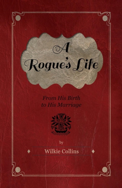 A Rogue's Life - From His Birth To His Marriage, EPUB eBook