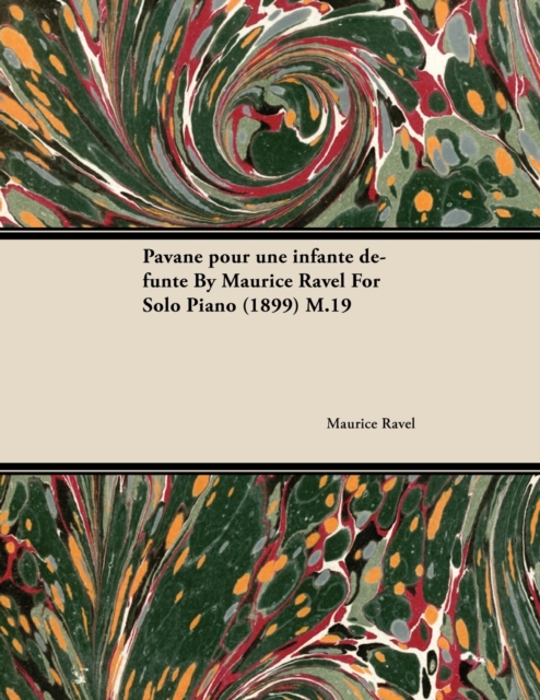 Pavane Pour Une Infante DA(c)funte by Maurice Ravel for Solo Piano (1899) M.19, EPUB eBook