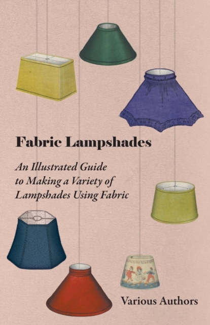 Fabric Lampshades - An Illustrated Guide to Making a Variety of Lampshades Using Fabric, EPUB eBook