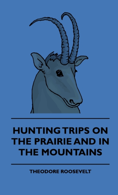 Hunting Trips on the Prairie and in the Mountains - Hunting Trips of a Ranchman - Part II, EPUB eBook