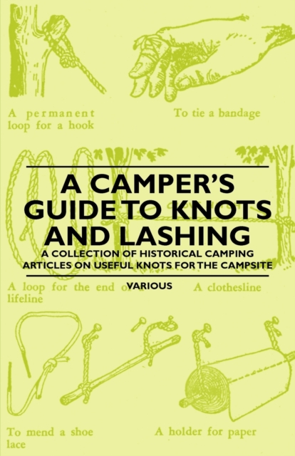 A Camper's Guide to Knots and Lashing - A Collection of Historical Camping Articles on Useful Knots for the Campsite, EPUB eBook