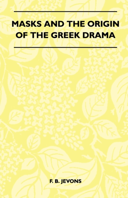 Masks And The Origin Of The Greek Drama (Folklore History Series), EPUB eBook