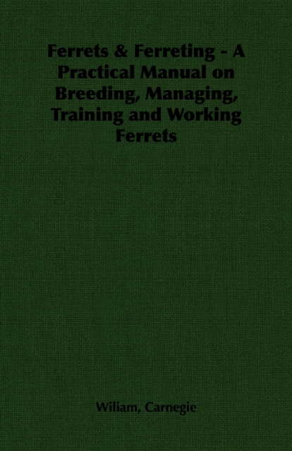 Ferrets & Ferreting - A Practical Manual on Breeding, Managing, Training and Working Ferrets, EPUB eBook