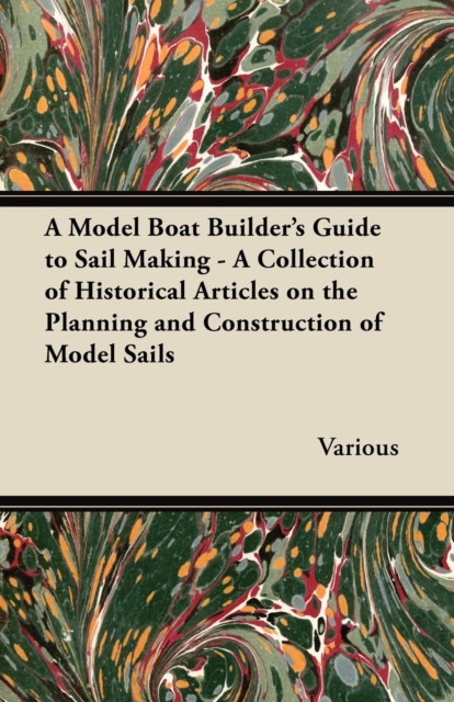 A Model Boat Builder's Guide to Sail Making - A Collection of Historical Articles on the Planning and Construction of Model Sails, EPUB eBook