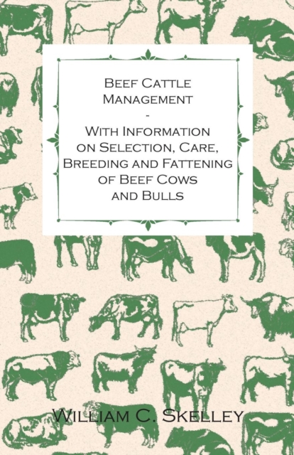 Beef Cattle Management - With Information on Selection, Care, Breeding and Fattening of Beef Cows and Bulls, EPUB eBook