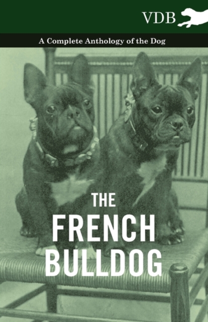 The French Bulldog - A Complete Anthology of the Dog, EPUB eBook