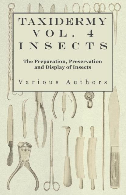 Taxidermy Vol. 4 Insects - The Preparation, Preservation and Display of Insects, EPUB eBook