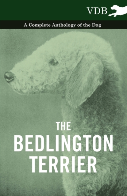 The Bedlington Terrier - A Complete Anthology of the Dog -, EPUB eBook