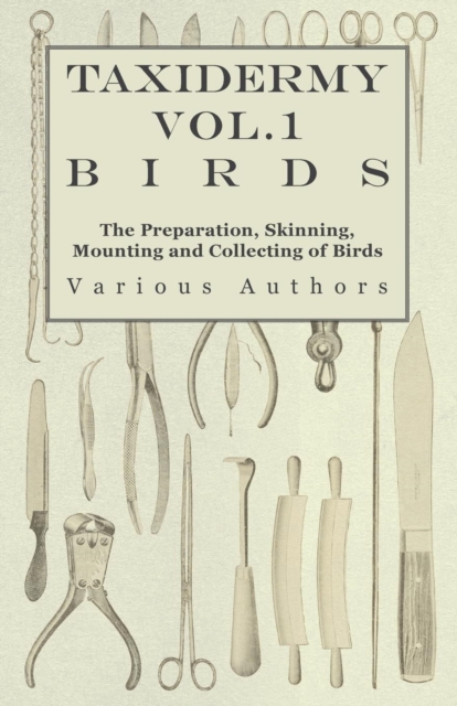 Taxidermy Vol.1 Birds - The Preparation, Skinning, Mounting and Collecting of Birds, EPUB eBook