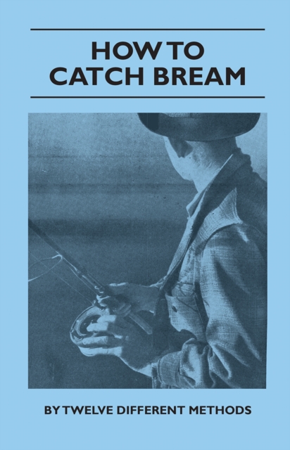 How to Catch Bream - By Twelve Different Methods, EPUB eBook