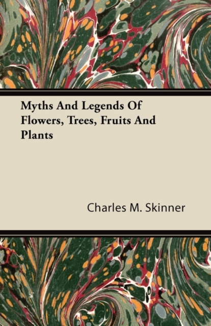 Myths and Legends of Flowers, Trees, Fruits and Plants, EPUB eBook