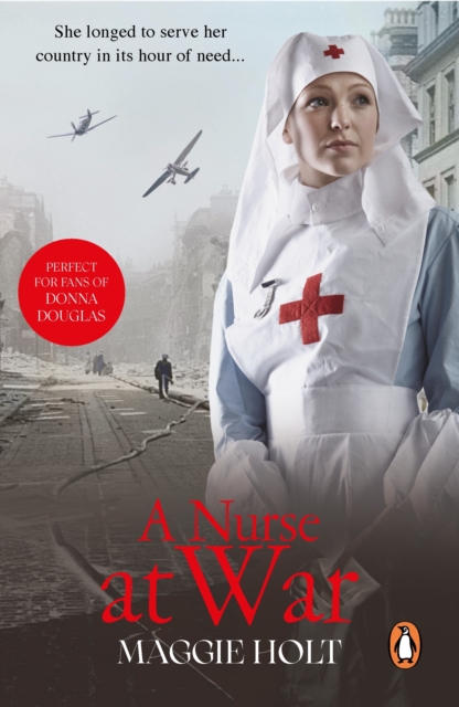 A Nurse at War : a compelling and vivid tale of love, betrayal and duty in the Second World War, EPUB eBook