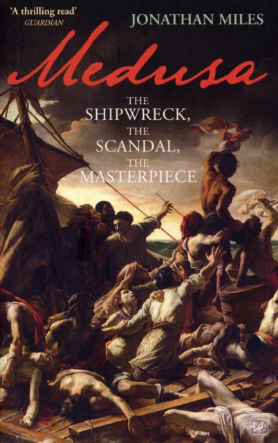 Medusa : The Shipwreck, The Scandal, The Masterpiece, EPUB eBook