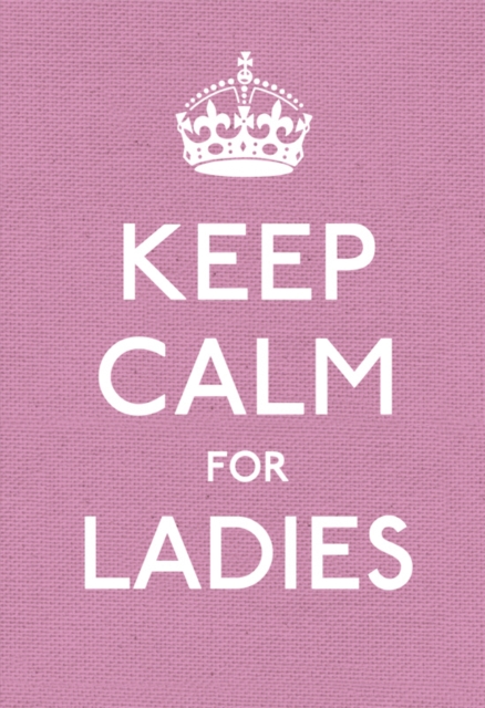 Keep Calm for Ladies : Good Advice for Hard Times, EPUB eBook
