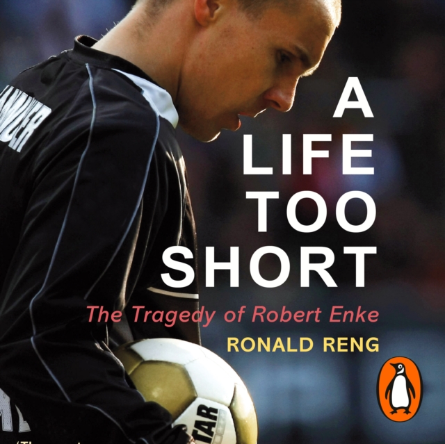 A Life Too Short : The Tragedy of Robert Enke, eAudiobook MP3 eaudioBook