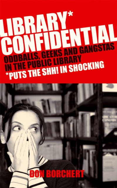 Library Confidential : Oddballs, Geeks, and Gangstas in the Public Library, EPUB eBook
