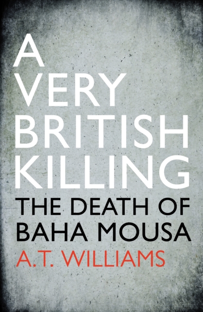 A Very British Killing : The Death of Baha Mousa, EPUB eBook