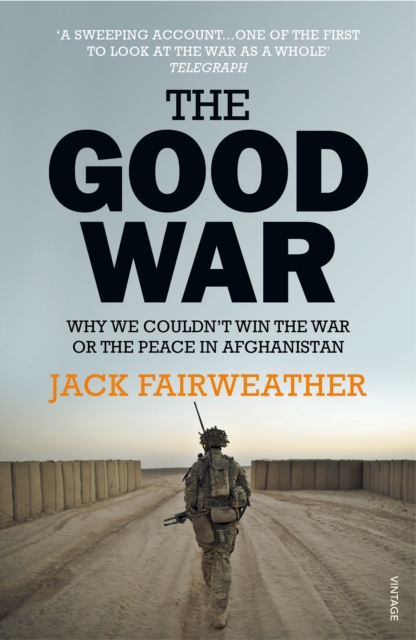 The Good War : Why We Couldn t Win the War or the Peace in Afghanistan, EPUB eBook