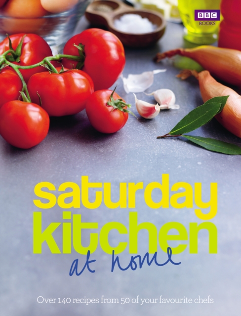 Saturday Kitchen: at home : Over 140 recipes from 50 of your favourite chefs, EPUB eBook