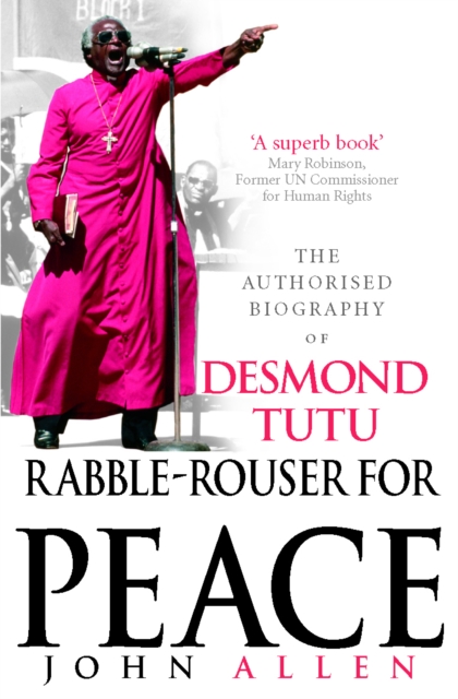 Rabble-Rouser For Peace : The Authorised Biography of Desmond Tutu, EPUB eBook