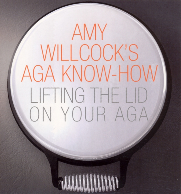 Amy Willcock's Aga Know-How : Lifting the lid on your aga, EPUB eBook