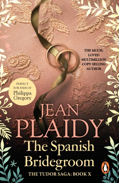 The Spanish Bridegroom : (The Tudor Saga: 10): a fantastic blend of history and romance set against the glittering courts of sixteenth-century Europe from the Queen of British historical fiction, EPUB eBook
