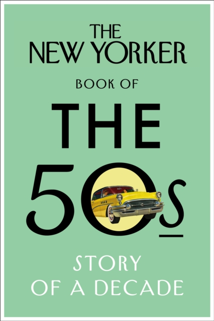 The New Yorker Book of the 50s : Story of a Decade, EPUB eBook