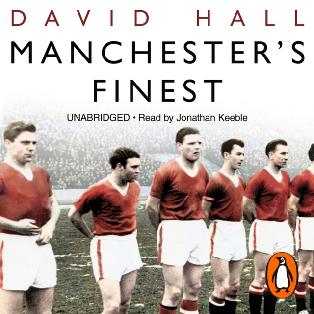 Manchester's Finest : How the Munich air disaster broke the heart of a great city, eAudiobook MP3 eaudioBook