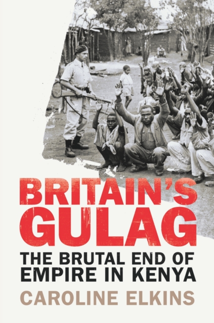 Britain's Gulag : The Brutal End of Empire in Kenya, EPUB eBook