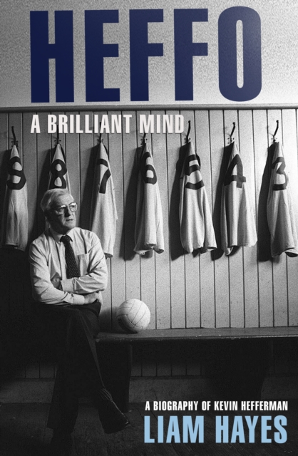 Heffo - A Brilliant Mind : A Biography of Kevin Heffernan, EPUB eBook