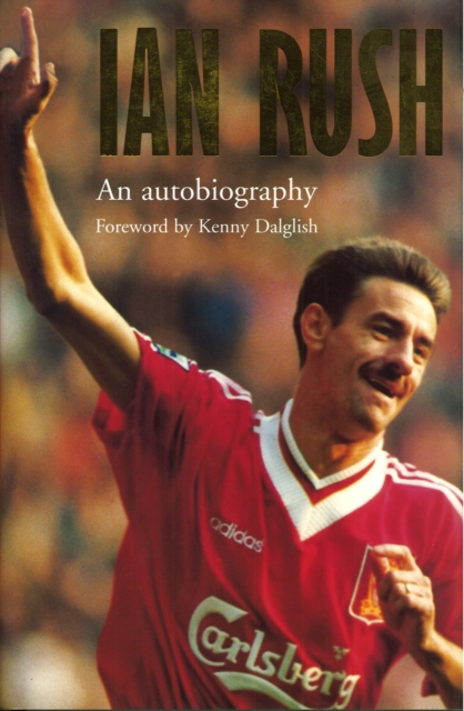 Ian Rush - An Autobiography With Ken Gorman, EPUB eBook