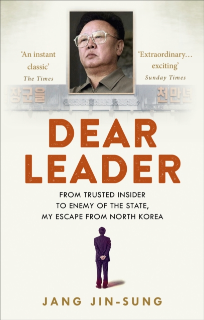Dear Leader : North Korea's senior propagandist exposes shocking truths behind the regime, EPUB eBook