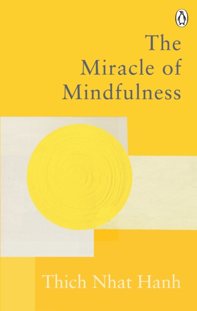 The Miracle Of Mindfulness : The Classic Guide to Meditation by the World's Most Revered Master, EPUB eBook