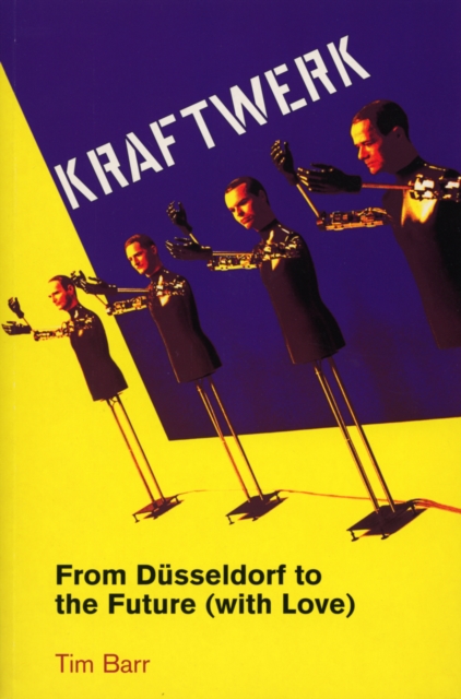 Kraftwerk : from Dusseldorf to the Future With Love, EPUB eBook