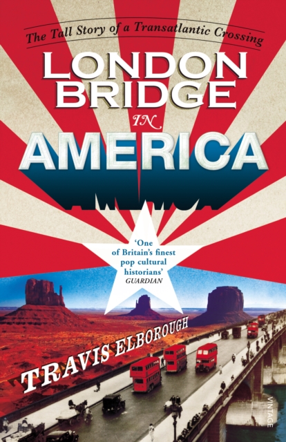 London Bridge in America : The Tall Story of a Transatlantic Crossing, EPUB eBook