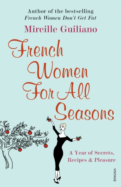 French Women For All Seasons : A Year of Secrets, Recipes & Pleasure, EPUB eBook