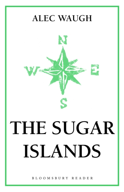 The Sugar Islands : A Collection of Pieces Written About the West Indies Between 1928 and 1953, EPUB eBook