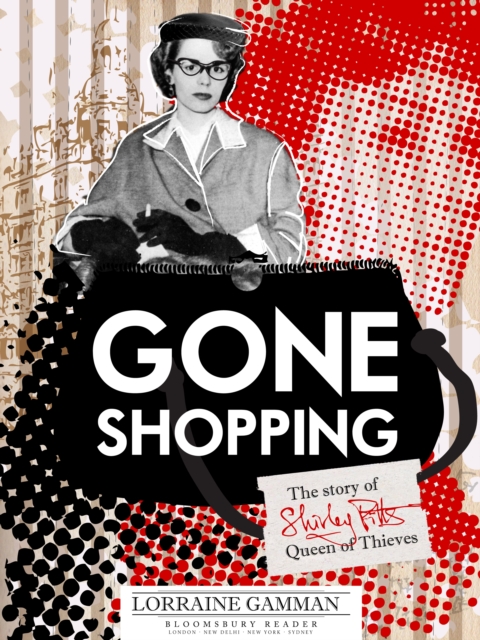 Gone Shopping : The Story of Shirley Pitts - Queen of Thieves, EPUB eBook