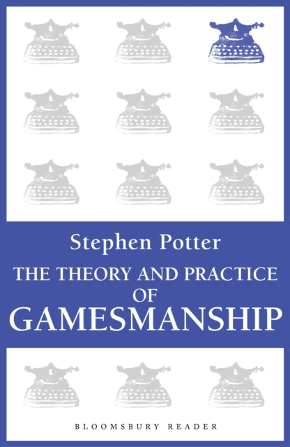 The Theory and Practice of Gamesmanship : or The Art of Winning Games Without Actually Cheating, EPUB eBook